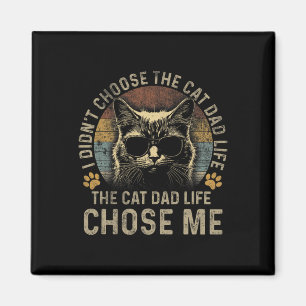 Mens I Didn't Choose The Cat Dad Life The Cat Dad  Magnet