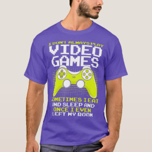 Mens I Dont Always Play Video Games for a Funny Ga T-Shirt