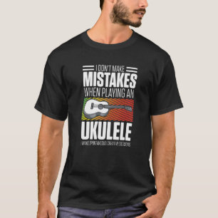 Mens I Dont Make Mistakes When Playing An Ukulele  T-Shirt