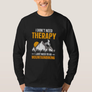 Mens I Dont Need Therapy I Just Need To Go Mountai T-Shirt