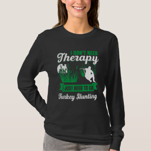 Mens I Dont Need Therapy I Just Need To Go Turkey T-Shirt