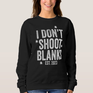 Mens I Don't Shoot Blanks Dad To Be Dad Promoted T Sweatshirt
