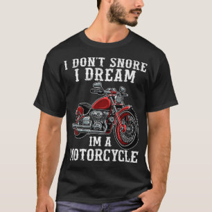 Mens I Don't Snore I Dream I'm A Motorcycle Funny  T-Shirt
