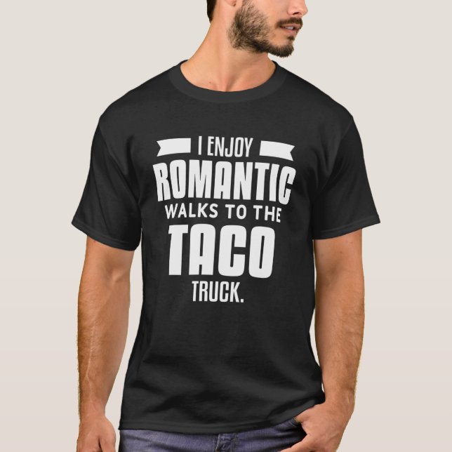 Mens I Enjoy Romantic Walks To The Taco Truck T-Shirt (Front)