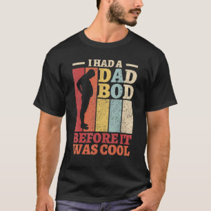 Mens I Had A Dad Bod Before It Was Cool Funny Fath T-Shirt
