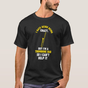 Mens I hate being being trombone trombone musical  T-Shirt