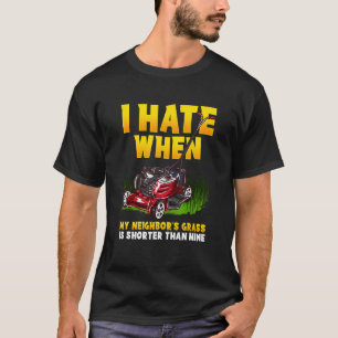 Mens I Hate When My Neighbours Grass Is Shorter Th T-Shirt