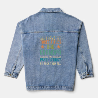Mens I Have Three Titles Dad Grandpa Psychiatrist Denim Jacket