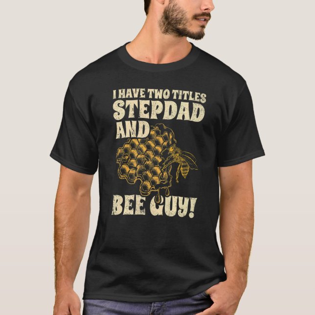 Mens I Have Two Title Stepdad And Bee Guy Beekeepe T-Shirt (Front)