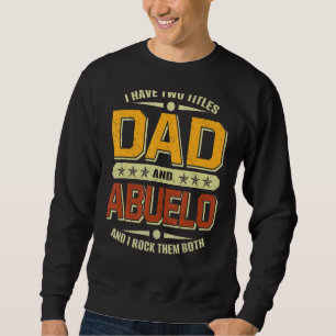 Mens I Have Two Titles Dad & Abuelo  Fathers Day Sweatshirt