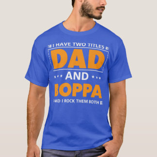Mens I have two titles Dad and Boppa for Grandpa T-Shirt