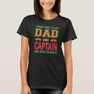 Mens I Have Two Titles Dad And Captain Grandpa Fa T-Shirt