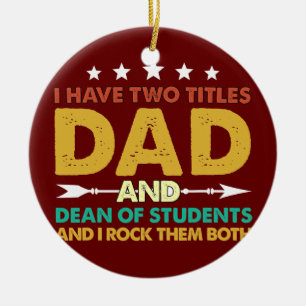 Mens I Have Two Titles Dad And Dean Of Students Ceramic Ornament