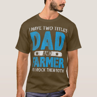 Mens I Have Two Titles Dad And Farmer Funny Fathe T-Shirt
