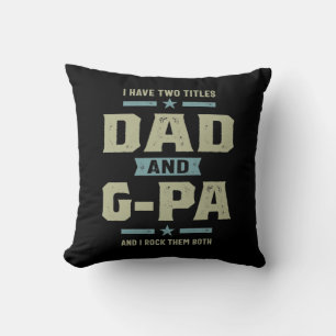 Mens I Have Two Titles Dad and G-Pa Throw Pillow