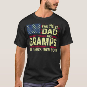 Mens I Have Two Titles Dad And Gramps I Rock Them  T-Shirt