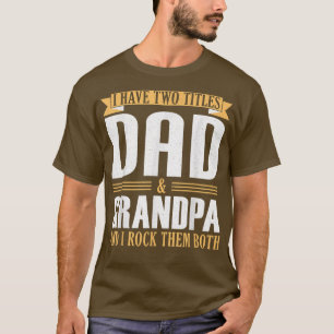 Mens I Have Two Titles Dad And Grandpa And I Rock T-Shirt