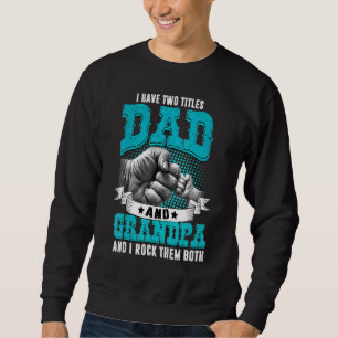 Mens I Have Two Titles Dad And Grandpa Fathers Da Sweatshirt