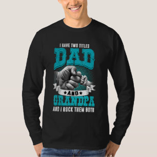 Mens I Have Two Titles Dad And Grandpa Fathers Da T-Shirt