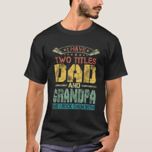 Mens I Have Two Titles Dad And Grandpa  Funny Fath T-Shirt
