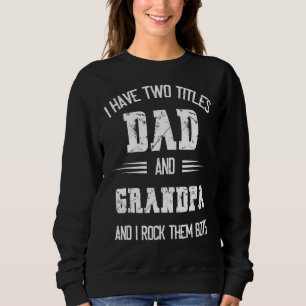 Mens I Have Two Titles Dad And Grandpa I Rock Them Sweatshirt