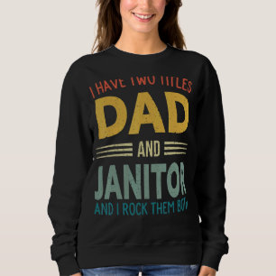 Mens I Have Two Titles Dad And Janitor Vintage Fat Sweatshirt