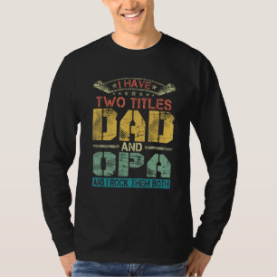Mens I Have Two Titles Dad And Opa  Funny Fathers  T-Shirt