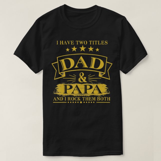 Mens I Have Two Titles Dad And Papa Funny  Fathers T-Shirt (Design Front)
