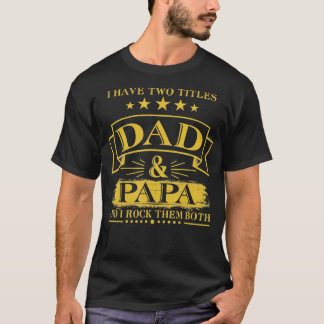 Mens I Have Two Titles Dad And Papa Funny Fathers T-Shirt