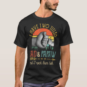 Mens I Have Two Titles Dad And Papaw And I Rock Th T-Shirt