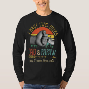 Mens I Have Two Titles Dad And Papaw And I Rock Th T-Shirt