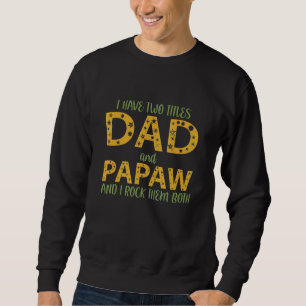 Mens I Have Two Titles Dad And Papaw I Rock Them B Sweatshirt