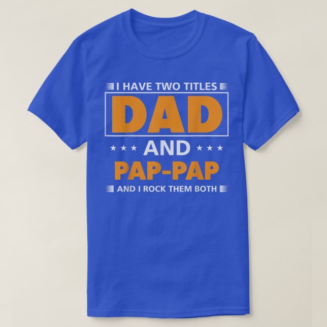 Mens I have two titles Dad and PapPap for Grandpa  T-Shirt (Design Front)