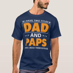 Mens I have two titles Dad and Paps for Grandpa T-Shirt