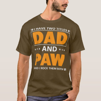 Mens I have two titles Dad and Paw for Grandpa  T-Shirt