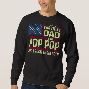 Mens I Have Two Titles Dad And Pop Pop I Rock Them Sweatshirt