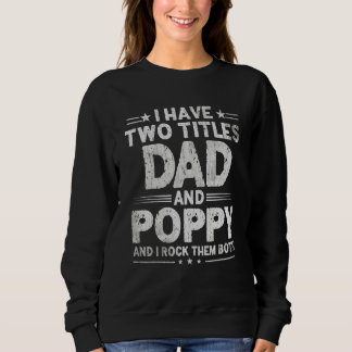 Mens I Have Two Titles Dad And Poppy Father's Day  Sweatshirt