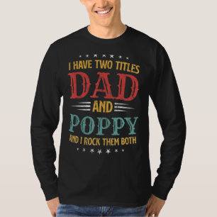 Mens I Have Two Titles Dad And Poppy Funny Father T-Shirt
