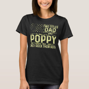 Mens I Have Two Titles Dad And Poppy I Rock Them B T-Shirt