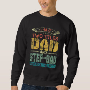 Mens I Have Two Titles Dad And Step-Dad  Fathers D Sweatshirt