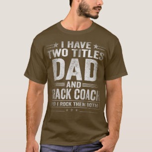 Mens I Have Two Titles Dad And Track Coach Funny F T-Shirt