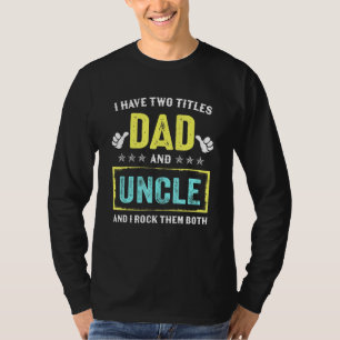 Mens I Have Two Titles Dad And Uncle And I Rock Th T-Shirt