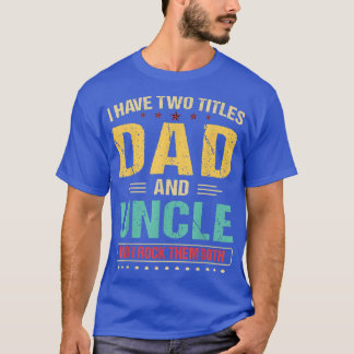 Mens I Have Two Titles Dad And Uncle Retro Father' T-Shirt