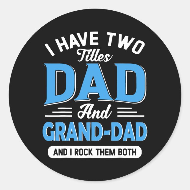 Mens I Have Two Titles Dad Grand Dad Funny Classic Round Sticker (Front)