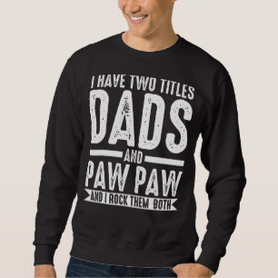 Mens I Have Two Titles Dads And Paw Paw Grandpa Sweatshirt