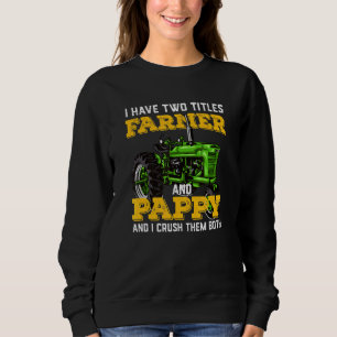 Mens I Have Two Titles Farmer And Pappy And I Crus Sweatshirt