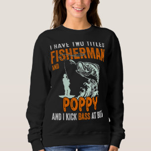 Mens I Have Two Titles Fisherman Poppop Bass Fishi Sweatshirt