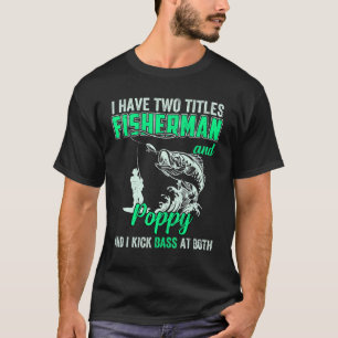 Mens I Have Two Titles Fisherman Poppop Bass Fishi T-Shirt