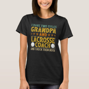 Mens I Have Two Titles Grandpa And Lacrosse Coach T-Shirt