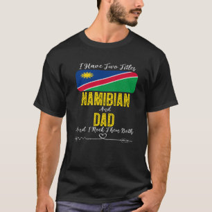 Mens I Have Two Titles Namibian And Dad Namibia T-Shirt